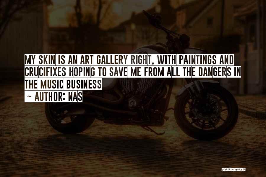 Nas Quotes: My Skin Is An Art Gallery Right, With Paintings And Crucifixes Hoping To Save Me From All The Dangers In