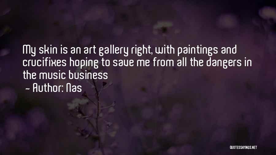 Nas Quotes: My Skin Is An Art Gallery Right, With Paintings And Crucifixes Hoping To Save Me From All The Dangers In