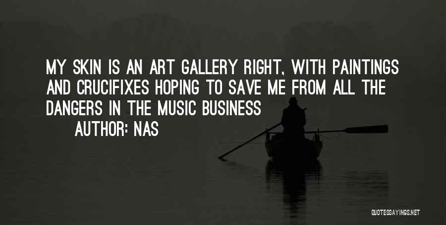 Nas Quotes: My Skin Is An Art Gallery Right, With Paintings And Crucifixes Hoping To Save Me From All The Dangers In