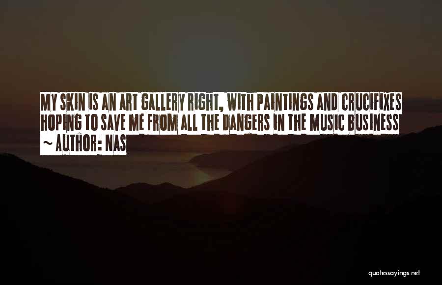 Nas Quotes: My Skin Is An Art Gallery Right, With Paintings And Crucifixes Hoping To Save Me From All The Dangers In