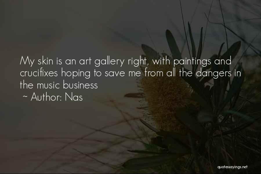 Nas Quotes: My Skin Is An Art Gallery Right, With Paintings And Crucifixes Hoping To Save Me From All The Dangers In