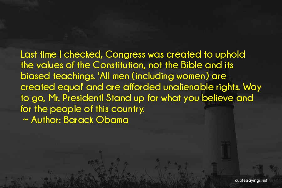 Barack Obama Quotes: Last Time I Checked, Congress Was Created To Uphold The Values Of The Constitution, Not The Bible And Its Biased