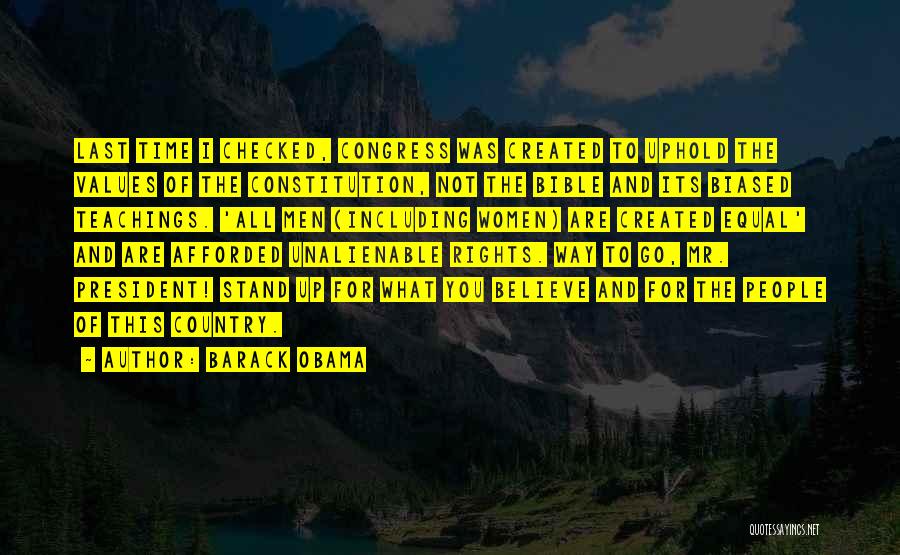 Barack Obama Quotes: Last Time I Checked, Congress Was Created To Uphold The Values Of The Constitution, Not The Bible And Its Biased