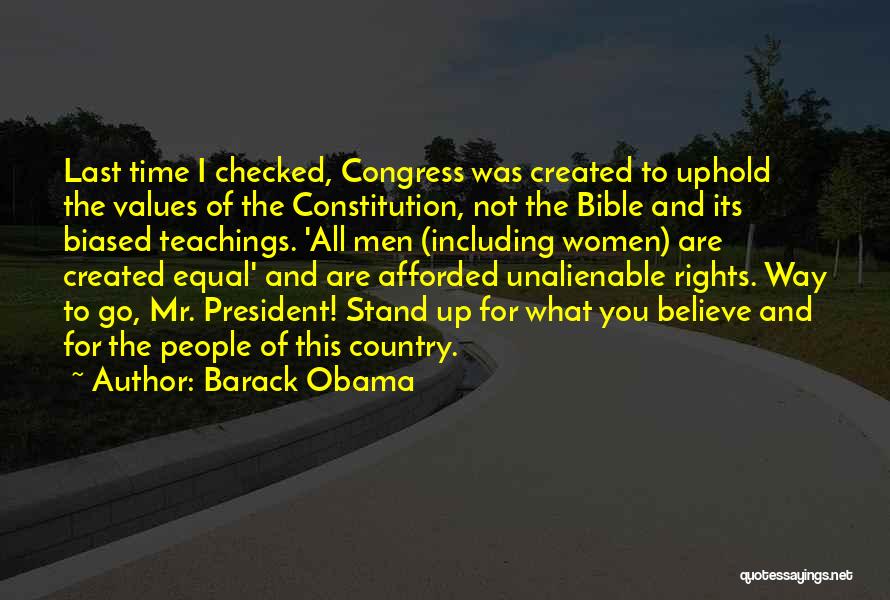 Barack Obama Quotes: Last Time I Checked, Congress Was Created To Uphold The Values Of The Constitution, Not The Bible And Its Biased