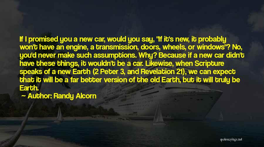 Randy Alcorn Quotes: If I Promised You A New Car, Would You Say, If It's New, It Probably Won't Have An Engine, A