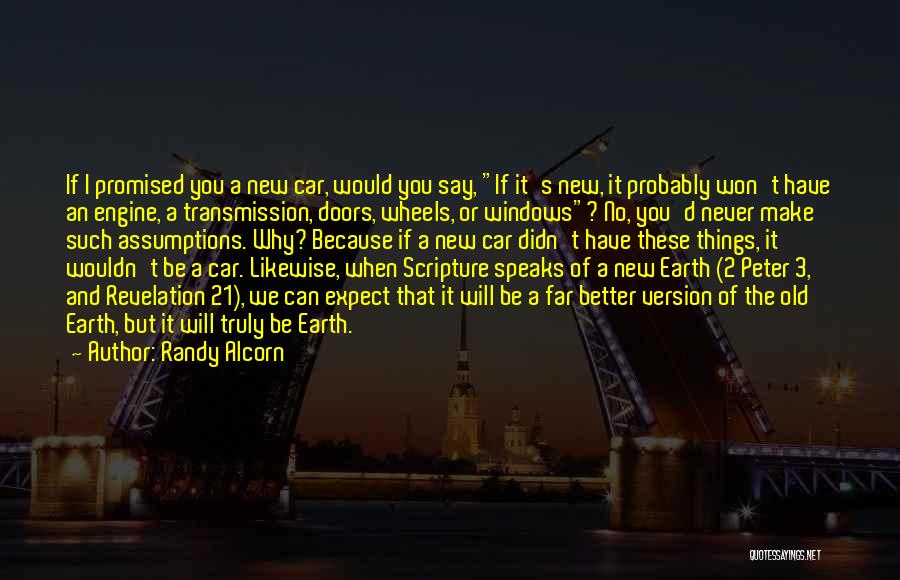 Randy Alcorn Quotes: If I Promised You A New Car, Would You Say, If It's New, It Probably Won't Have An Engine, A