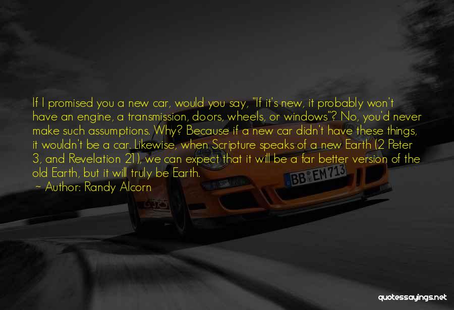 Randy Alcorn Quotes: If I Promised You A New Car, Would You Say, If It's New, It Probably Won't Have An Engine, A