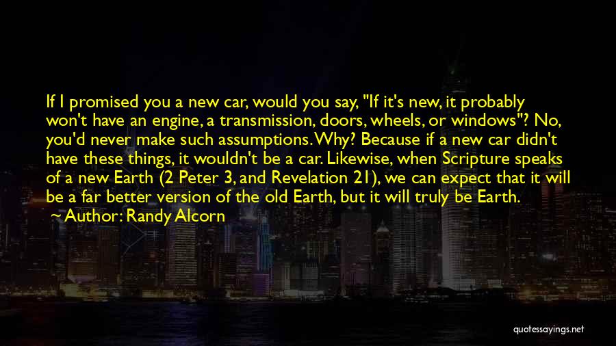 Randy Alcorn Quotes: If I Promised You A New Car, Would You Say, If It's New, It Probably Won't Have An Engine, A