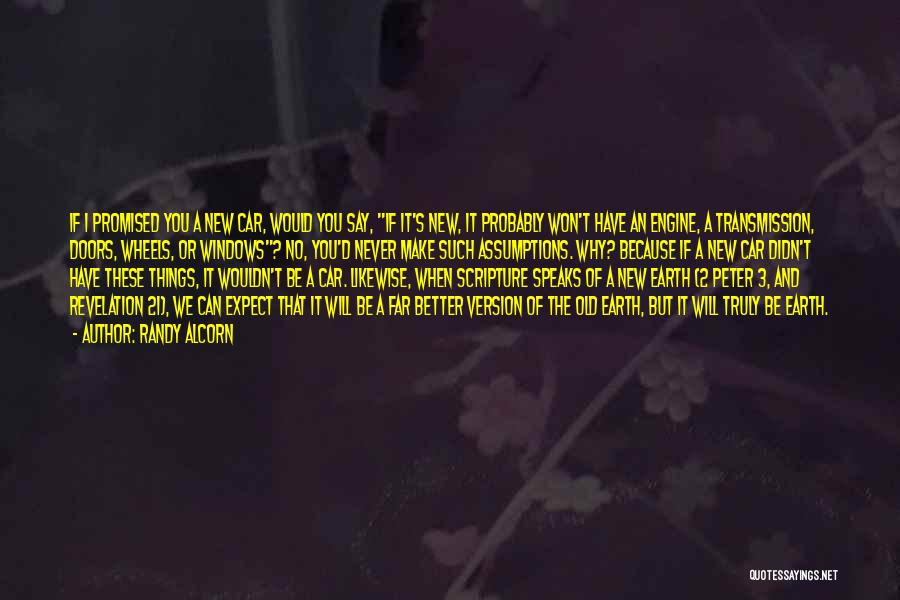 Randy Alcorn Quotes: If I Promised You A New Car, Would You Say, If It's New, It Probably Won't Have An Engine, A