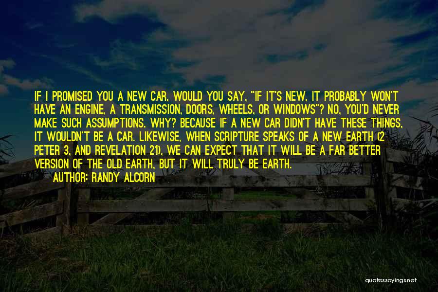 Randy Alcorn Quotes: If I Promised You A New Car, Would You Say, If It's New, It Probably Won't Have An Engine, A