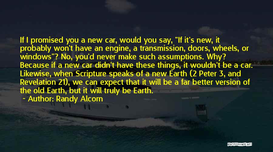 Randy Alcorn Quotes: If I Promised You A New Car, Would You Say, If It's New, It Probably Won't Have An Engine, A