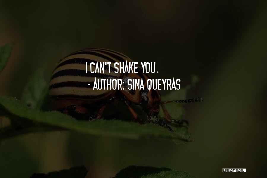 Sina Queyras Quotes: I Can't Shake You.