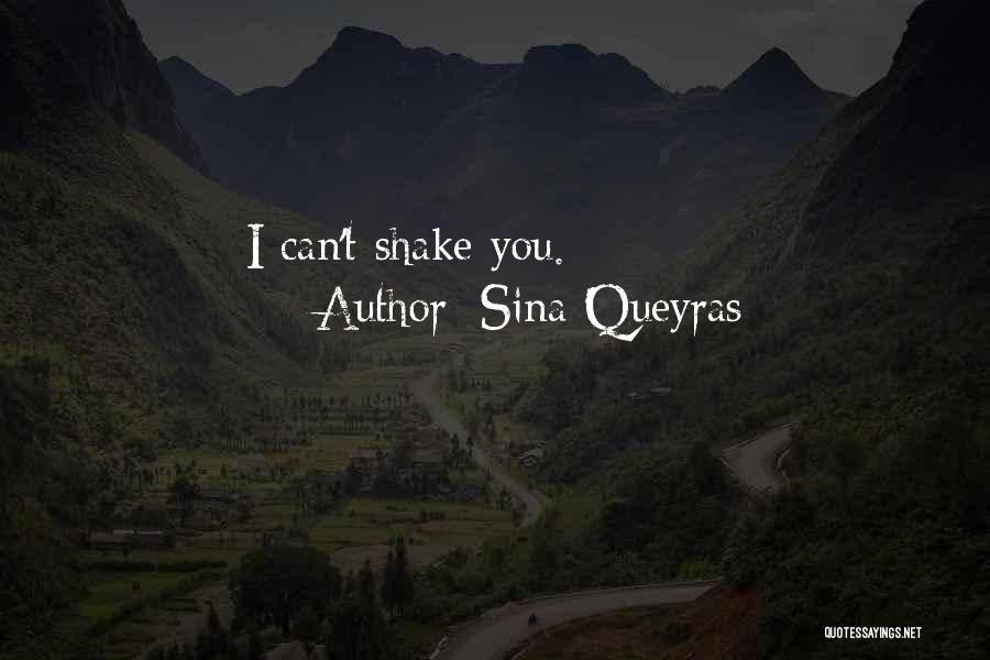 Sina Queyras Quotes: I Can't Shake You.