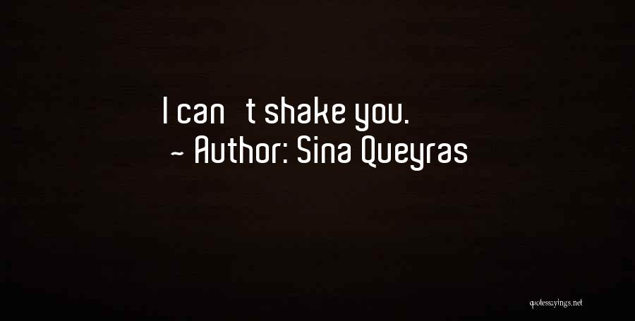 Sina Queyras Quotes: I Can't Shake You.