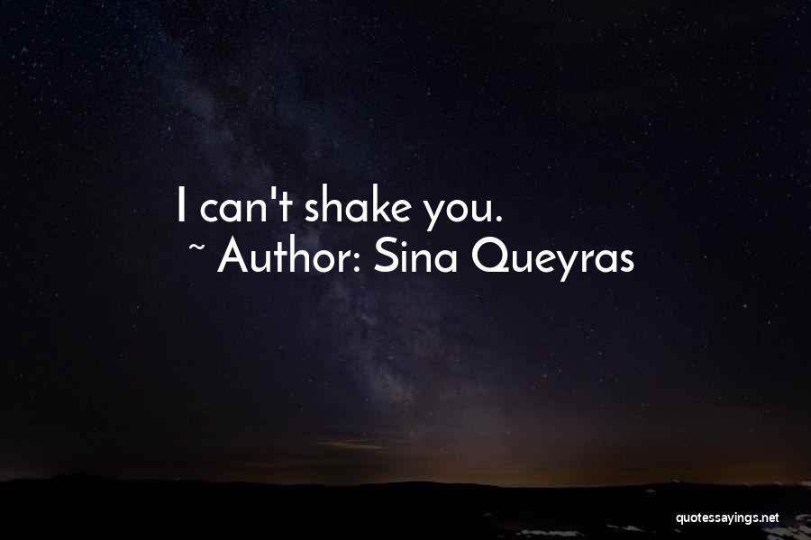 Sina Queyras Quotes: I Can't Shake You.