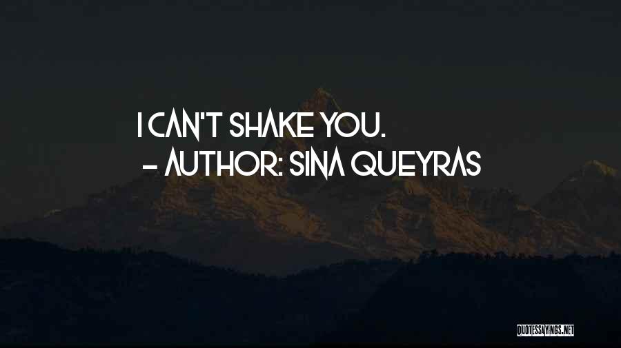 Sina Queyras Quotes: I Can't Shake You.