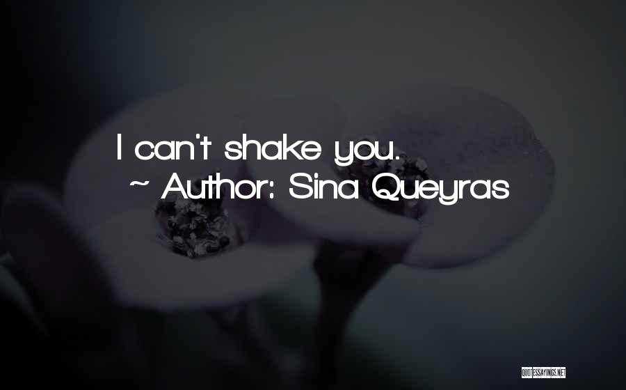 Sina Queyras Quotes: I Can't Shake You.
