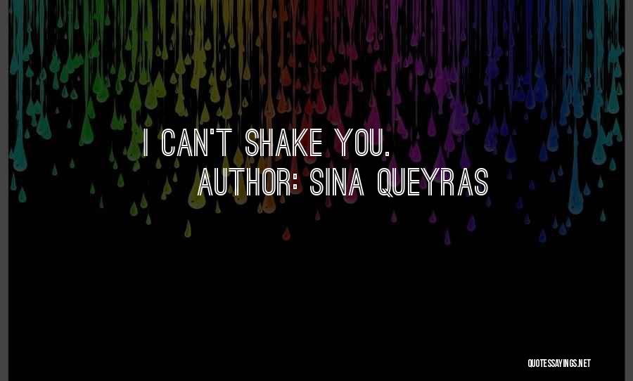 Sina Queyras Quotes: I Can't Shake You.