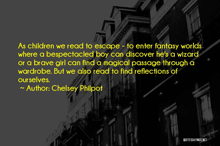 Chelsey Philpot Quotes: As Children We Read To Escape - To Enter Fantasy Worlds Where A Bespectacled Boy Can Discover He's A Wizard