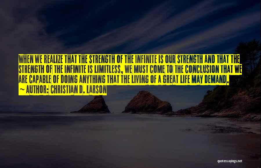 Christian D. Larson Quotes: When We Realize That The Strength Of The Infinite Is Our Strength And That The Strength Of The Infinite Is