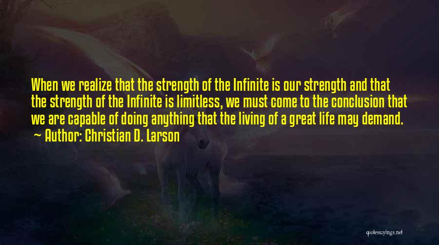 Christian D. Larson Quotes: When We Realize That The Strength Of The Infinite Is Our Strength And That The Strength Of The Infinite Is