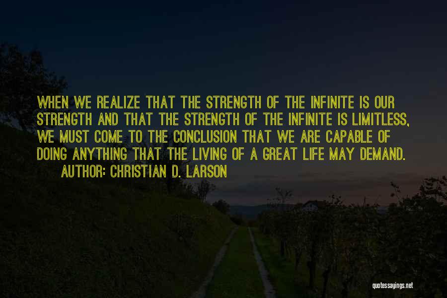 Christian D. Larson Quotes: When We Realize That The Strength Of The Infinite Is Our Strength And That The Strength Of The Infinite Is