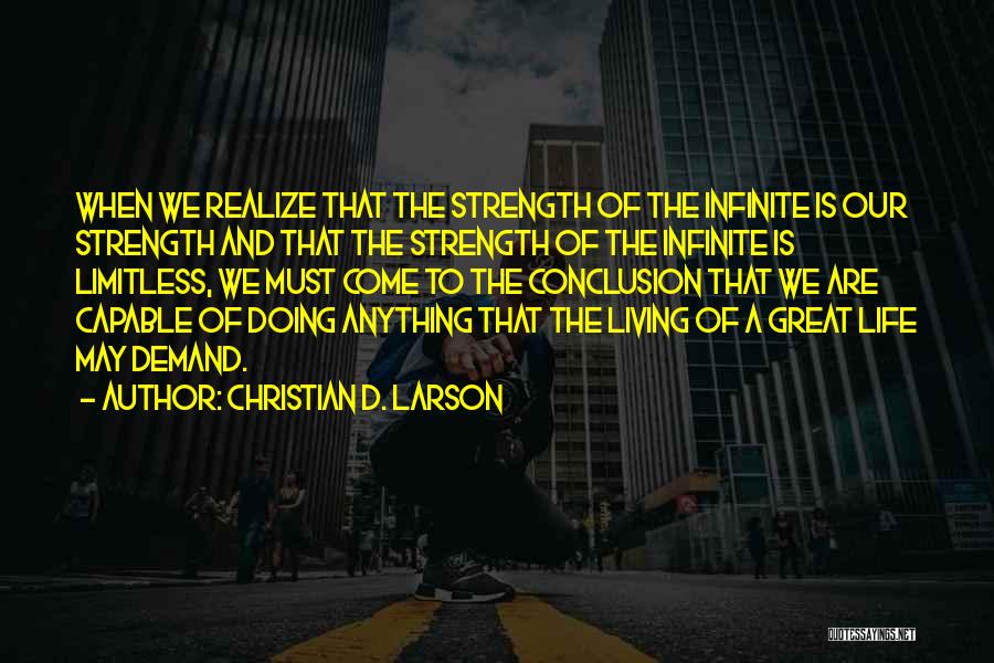 Christian D. Larson Quotes: When We Realize That The Strength Of The Infinite Is Our Strength And That The Strength Of The Infinite Is