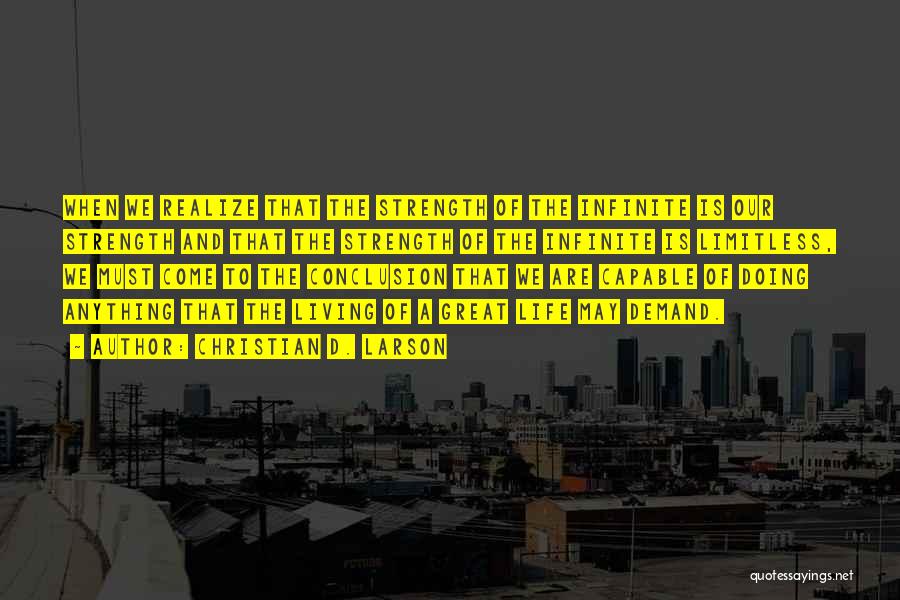 Christian D. Larson Quotes: When We Realize That The Strength Of The Infinite Is Our Strength And That The Strength Of The Infinite Is