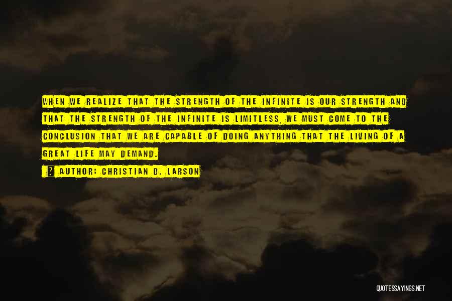 Christian D. Larson Quotes: When We Realize That The Strength Of The Infinite Is Our Strength And That The Strength Of The Infinite Is