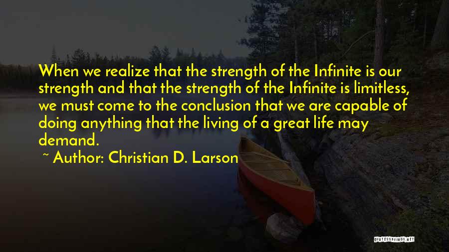 Christian D. Larson Quotes: When We Realize That The Strength Of The Infinite Is Our Strength And That The Strength Of The Infinite Is