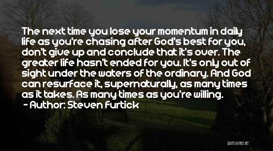 Steven Furtick Quotes: The Next Time You Lose Your Momentum In Daily Life As You're Chasing After God's Best For You, Don't Give