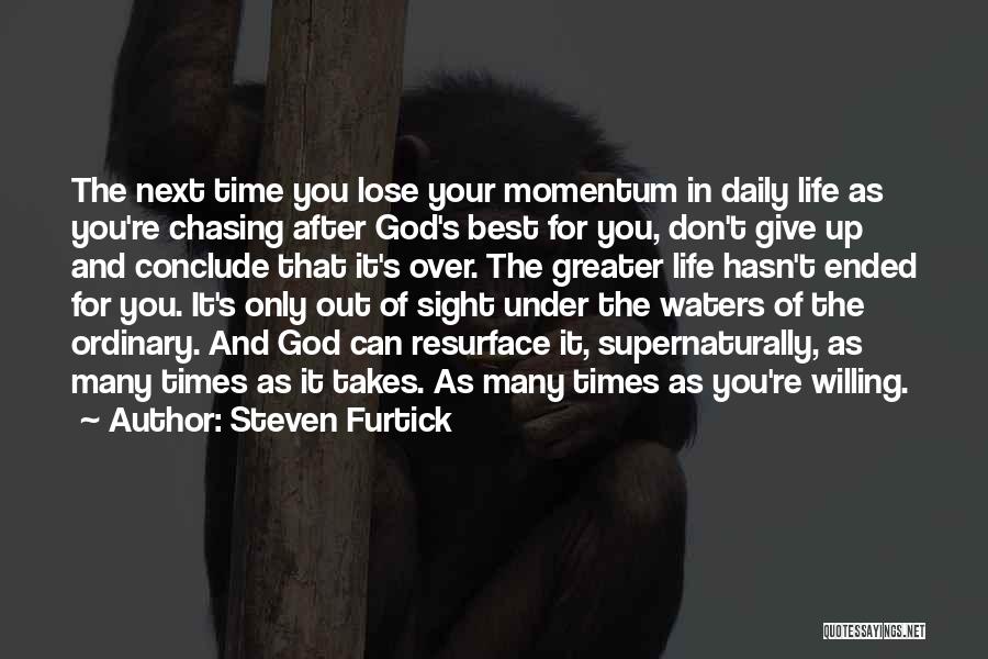 Steven Furtick Quotes: The Next Time You Lose Your Momentum In Daily Life As You're Chasing After God's Best For You, Don't Give