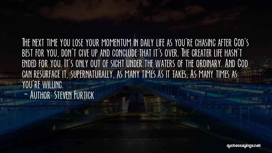 Steven Furtick Quotes: The Next Time You Lose Your Momentum In Daily Life As You're Chasing After God's Best For You, Don't Give