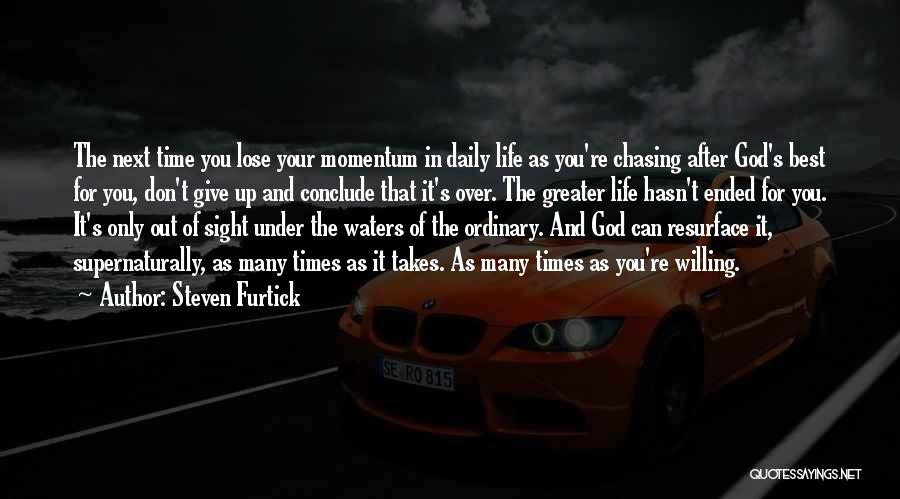 Steven Furtick Quotes: The Next Time You Lose Your Momentum In Daily Life As You're Chasing After God's Best For You, Don't Give