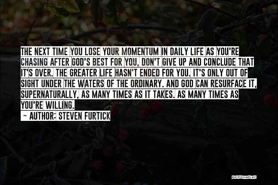 Steven Furtick Quotes: The Next Time You Lose Your Momentum In Daily Life As You're Chasing After God's Best For You, Don't Give