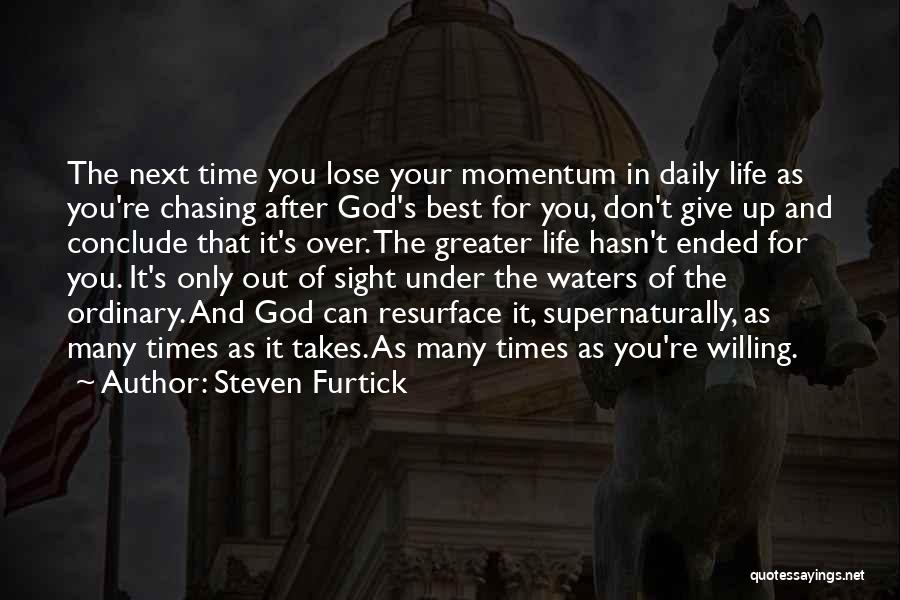 Steven Furtick Quotes: The Next Time You Lose Your Momentum In Daily Life As You're Chasing After God's Best For You, Don't Give