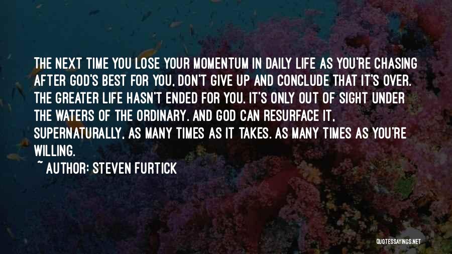 Steven Furtick Quotes: The Next Time You Lose Your Momentum In Daily Life As You're Chasing After God's Best For You, Don't Give