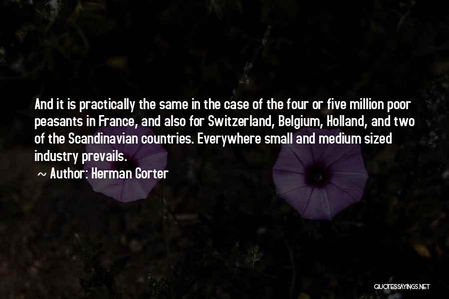 Herman Gorter Quotes: And It Is Practically The Same In The Case Of The Four Or Five Million Poor Peasants In France, And