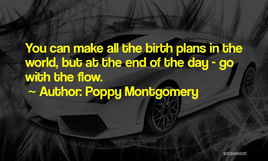 Poppy Montgomery Quotes: You Can Make All The Birth Plans In The World, But At The End Of The Day - Go With