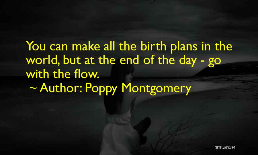 Poppy Montgomery Quotes: You Can Make All The Birth Plans In The World, But At The End Of The Day - Go With