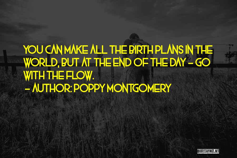 Poppy Montgomery Quotes: You Can Make All The Birth Plans In The World, But At The End Of The Day - Go With