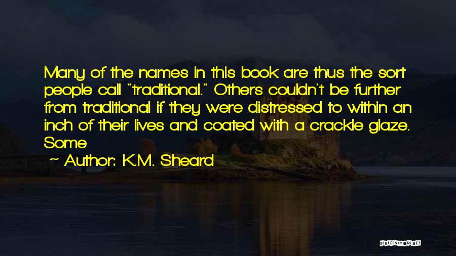 K.M. Sheard Quotes: Many Of The Names In This Book Are Thus The Sort People Call Traditional. Others Couldn't Be Further From Traditional