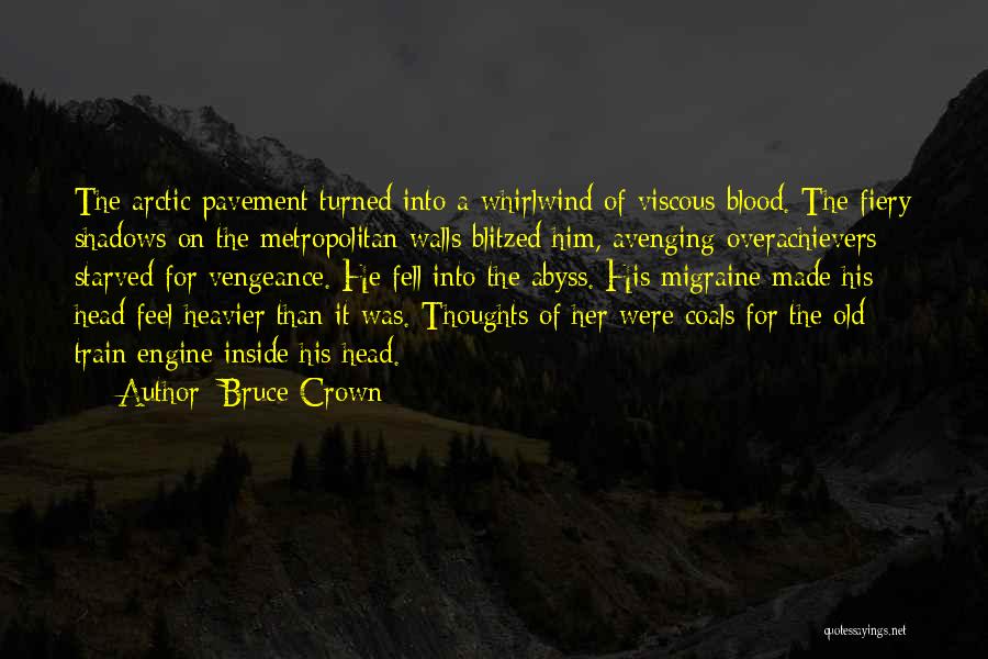 Bruce Crown Quotes: The Arctic Pavement Turned Into A Whirlwind Of Viscous Blood. The Fiery Shadows On The Metropolitan Walls Blitzed Him, Avenging