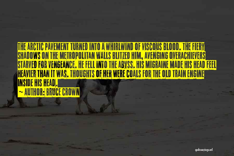 Bruce Crown Quotes: The Arctic Pavement Turned Into A Whirlwind Of Viscous Blood. The Fiery Shadows On The Metropolitan Walls Blitzed Him, Avenging