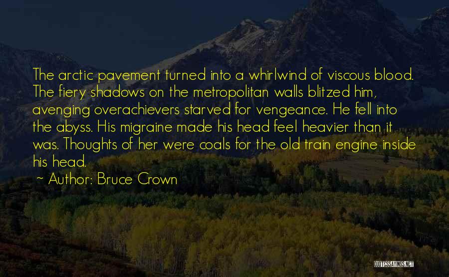 Bruce Crown Quotes: The Arctic Pavement Turned Into A Whirlwind Of Viscous Blood. The Fiery Shadows On The Metropolitan Walls Blitzed Him, Avenging