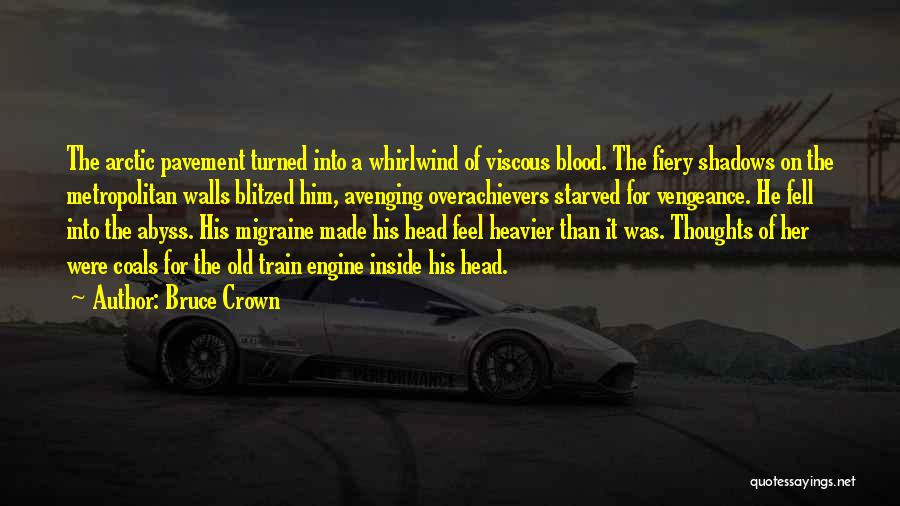 Bruce Crown Quotes: The Arctic Pavement Turned Into A Whirlwind Of Viscous Blood. The Fiery Shadows On The Metropolitan Walls Blitzed Him, Avenging