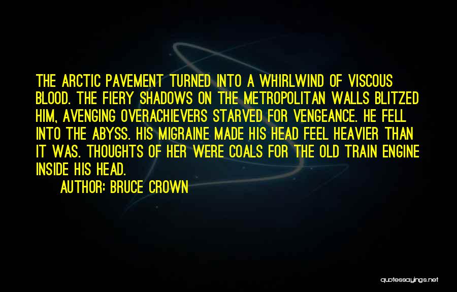 Bruce Crown Quotes: The Arctic Pavement Turned Into A Whirlwind Of Viscous Blood. The Fiery Shadows On The Metropolitan Walls Blitzed Him, Avenging