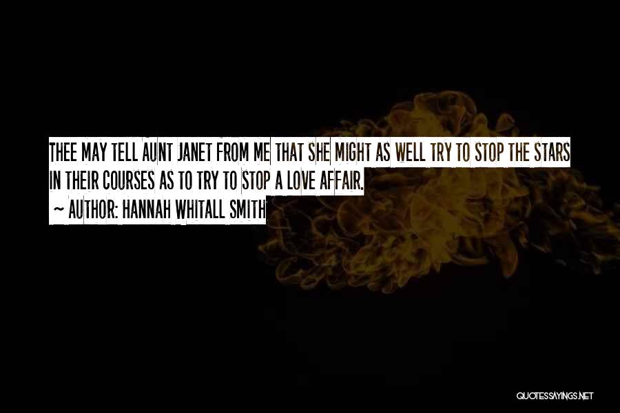 Hannah Whitall Smith Quotes: Thee May Tell Aunt Janet From Me That She Might As Well Try To Stop The Stars In Their Courses