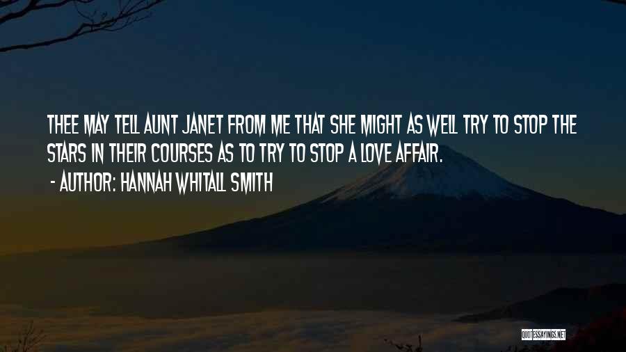 Hannah Whitall Smith Quotes: Thee May Tell Aunt Janet From Me That She Might As Well Try To Stop The Stars In Their Courses