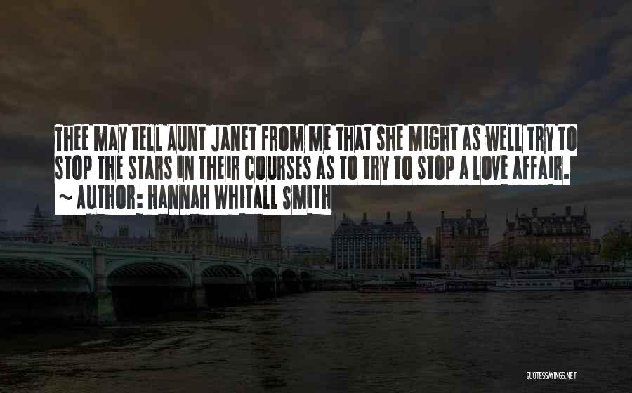 Hannah Whitall Smith Quotes: Thee May Tell Aunt Janet From Me That She Might As Well Try To Stop The Stars In Their Courses